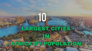 Top 10 Largest Cities in Africa by Population in 2025 | Most Populated African Cities Ranked