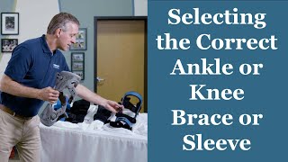 Selecting the Correct Ankle or Knee Brace or Sleeve - Orthotic Training: Episode 4