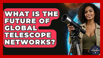 What Is The Future Of Global Telescope Networks? - Astronomy Made Simple