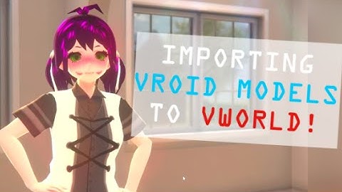 How To Import VRoid Models to VWorld