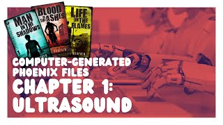 Computer-Generated Phoenix Files, Chapter 1: Ultrasound