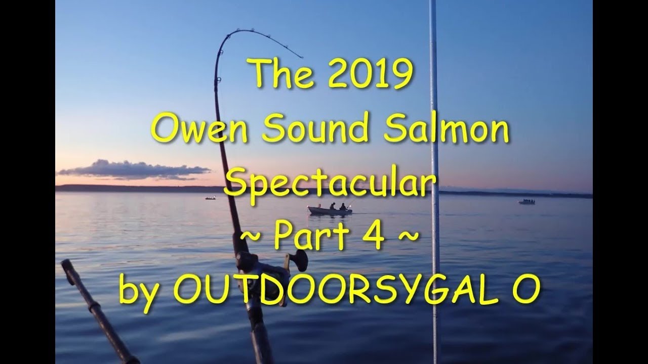 The 2019 Owen Sound Salmon Spectacular Part 4 by OUTDOORSYGAL O YouTube