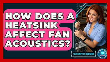 How Does A Heatsink Affect Fan Acoustics? - Your Computer Companion