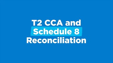 T2 CCA and Schedule 8 Reconciliation