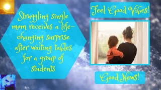 Struggling single mom receives a life changing surprise after waiting tables for a group of students