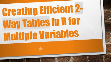 Creating Efficient 2-Way Tables in R for Multiple Variables