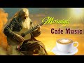 Morning Cafe Music - Background Chill Out Music - Beautiful Spanish Guitar Music For Wake Up, Relax