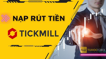 Hướng Dẫn Nạp Rút Tiền Tickmill Cho Người Mới (A-Z) Qua Ngân Hàng VN