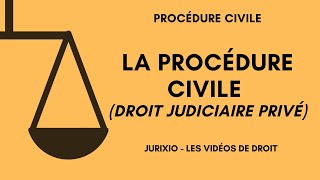 La procédure civile (présentation, conseils, code de procédure civile...) - Droit judiciaire privé