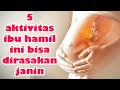 5 Aktivitas Ibu Hamil Yang Bisa Dirasakan Janin Dalam Kandungan