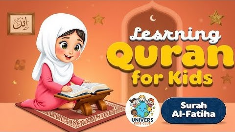 Learning Quran for Kids: Surah Al-Fatihah سورة الفاتحة | UNIVERSE KIDS CLUB