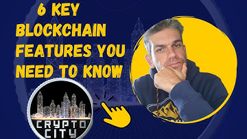 6 Key Blockchain Features You Need To Know