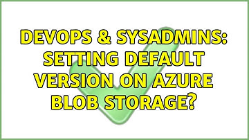 DevOps & SysAdmins: Setting default version on Azure Blob Storage?