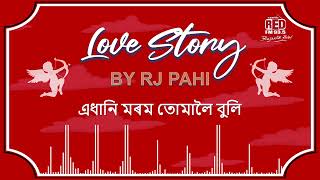 এধানি মৰম তোমালৈ বুলি | REDFM LOVE STORY BY RJ PAHI |