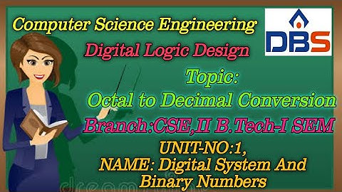 DBS -OCTAL TO DECIMAL CONVERSION,UNIT-1: DIGITAL SYSTEM AND BINARY NUMBERS,CSE UNIT-1:DIGITAL SYSTEM