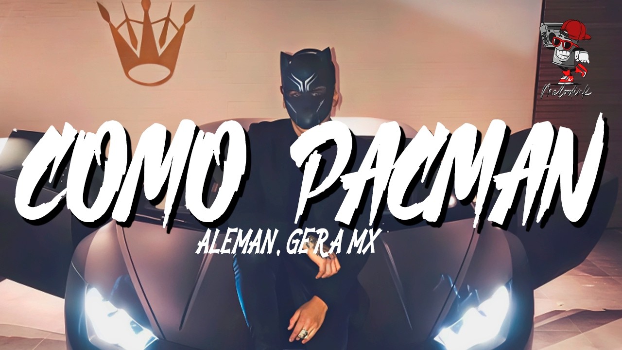 Alemán, Gera MX - Como Pacman (Letra)