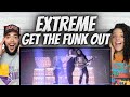 EPIC!| FIRST TIME HEARING Extreme -  Get The Funk Out REACTION