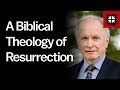 A Biblical Theology of Resurrection