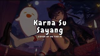 Karna Su Sayang ( Full Version ) Cover By Hu Tao || AI Cover By Hu Tao