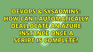 DevOps & SysAdmins: How can I automatically deallocate an Azure instance once a script is complete?