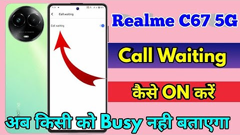 realme c67 call waiting setting, realme c67 me call waiting kaise kare