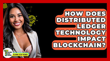 How Does Distributed Ledger Technology Impact Blockchain? - Talking Tech Trends