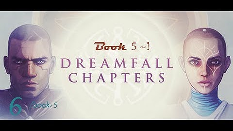 Dreamfall Chapters~Book 5 REDUX~Part 1~