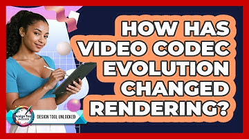 How Has Video Codec Evolution Changed Rendering? - Design Tool Unlocked
