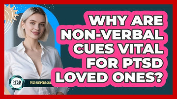 Why Are Non-verbal Cues Vital For PTSD Loved Ones? - PTSD Support Channel