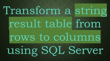 Transform a string result table from rows to columns using SQL Server