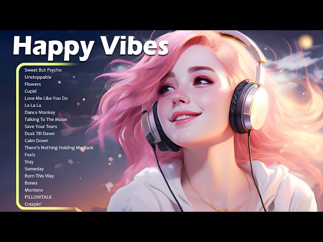 Happy Vibes🌻Best Songs You Will Feel Happy and Positive After Listening To It (Immediate Effect) class=
