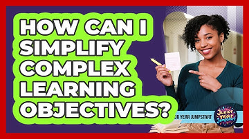 How Can I Simplify Complex Learning Objectives?