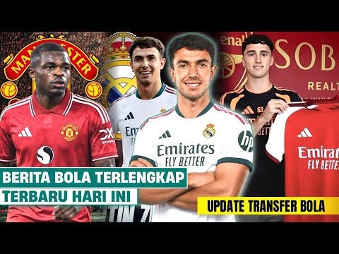 Berita Bola Terbaru Hari Ini - Madrid Masih Incar Zubimendi, Bek Baru MU, Transfer Arsenal Terbaru