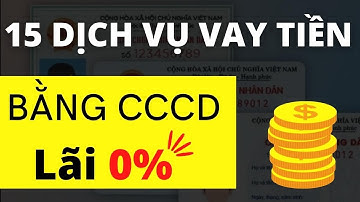 Vay tiền bằng CCCD uy tín 2023 - chỉ cần căn cước công dân, lãi 0%