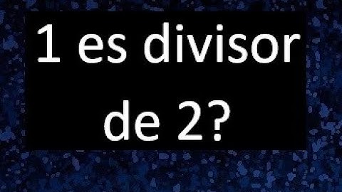 1 es divisor de 2 ? , porque . como saber si un numero es divisor de otro