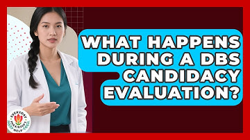 What Happens During A DBS Candidacy Evaluation? - Everyday Parkinsons Help