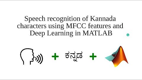 Speech recognition of Kannada characters using MFCC features and Deep Learning in MATLAB