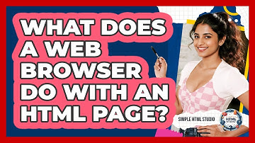 What Does A Web Browser Do With An HTML Page? - Simple HTML Studio