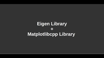 matplotlibcpp | eigen library | scientific computations and plotting in C++
