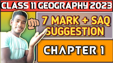 Class 11 Geography 7 Mark+SAQ Suggestion 2023 // Chapter 1