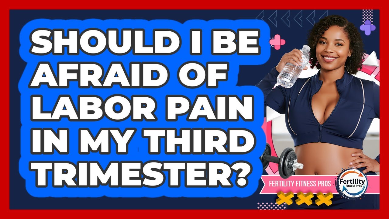 Should I Be Afraid Of Labor Pain In My Third Trimester? - Fertility Fitness Pro