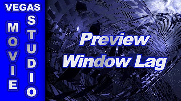 Why does my Preview Window Lag in Sony Vegas Pro & Movie Studio?