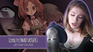 Loyalty [VOCAL COVER] - Mad Father