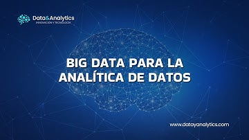 Big Data para la Analítica de Datos - "Data & Analytics - Innovación y Tecnología"