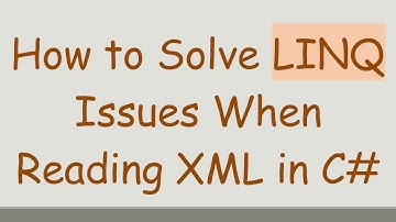 How to Solve LINQ Issues When Reading XML in C#