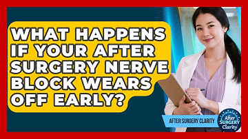 What Happens If Your After Surgery Nerve Block Wears Off Early? - After Surgery Clarity