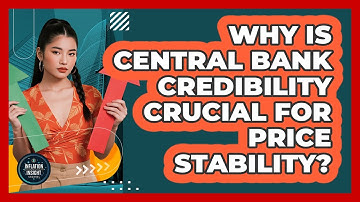 Why Is Central Bank Credibility Crucial For Price Stability?