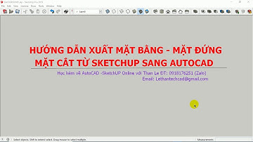 Cách xuất mặt bằng, mặt đứng, mặt cắt từ mô hình 3D SketchUP sang AutoCAD 2D