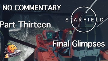 Starfield NOOB Gameplay Playthrough Part Thirteen Final Glimpses No Commentary