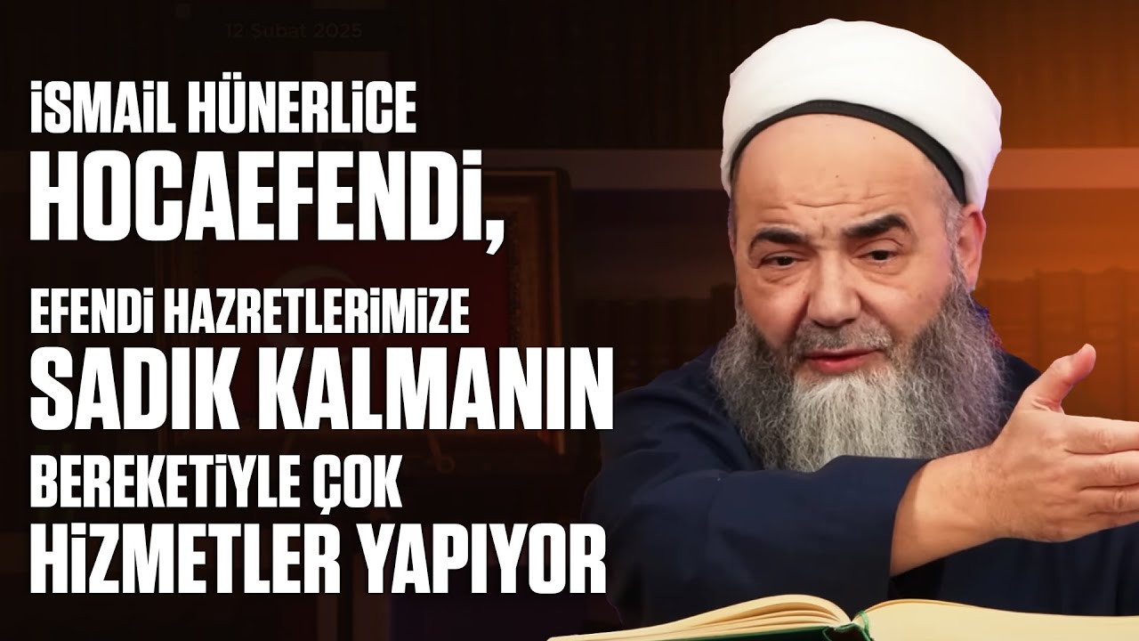İsmail Hünerlice Hocaefendi, Efendi Hazretlerimize Sadık Kalmanın Bereketiyle Çok Hizmetler Yapıyor